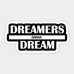 dreamers gonna dream Sticker